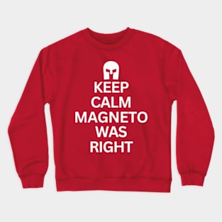 Keep Calm Magneto Was Right Crewneck Sweatshirt